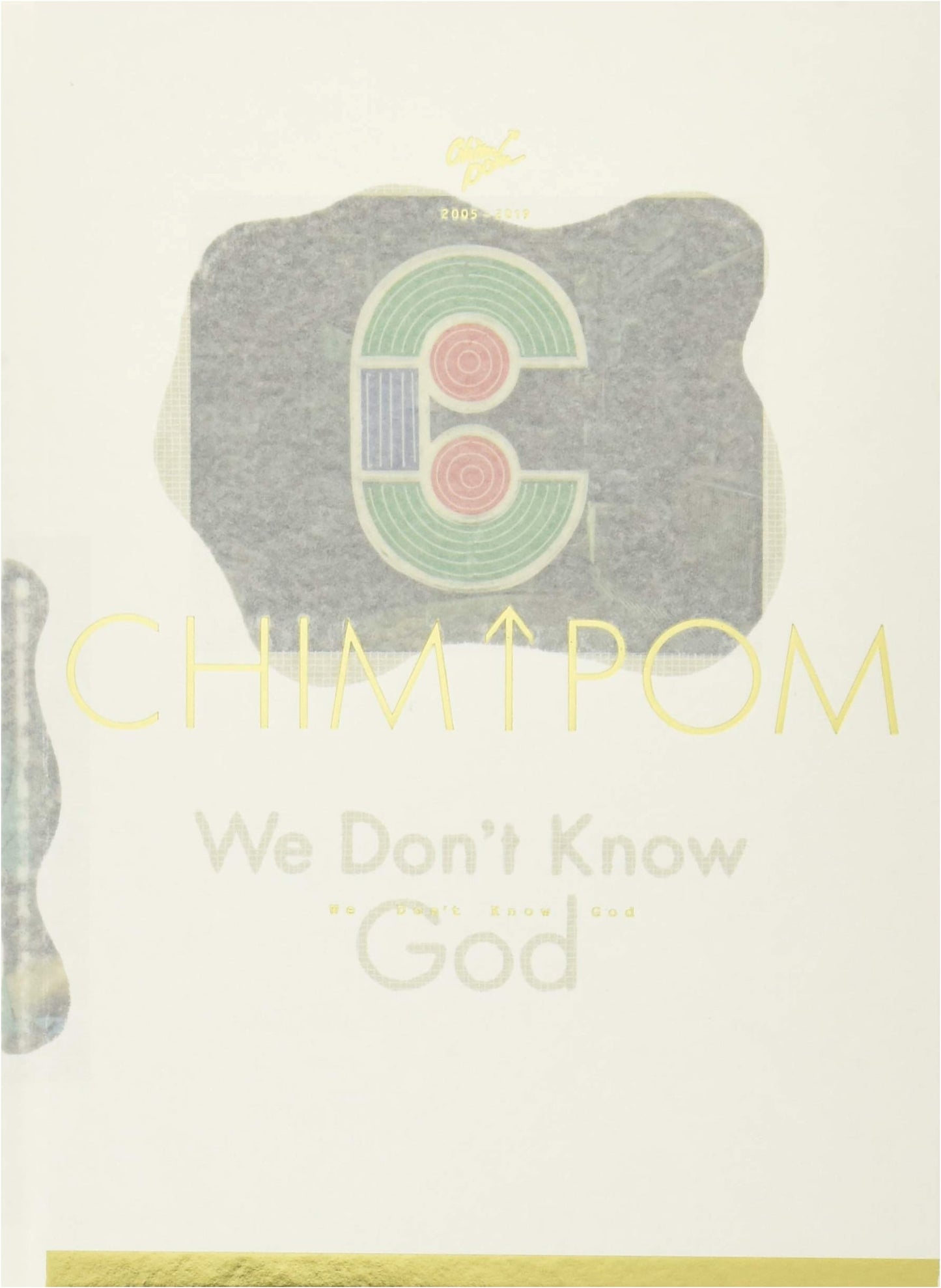 We Don't Know God: Chim↑Pom 2005-2019 Art Collection