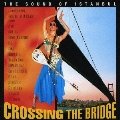CROSSING THE BRIDGE: THE SOUND OF ISTANBUL