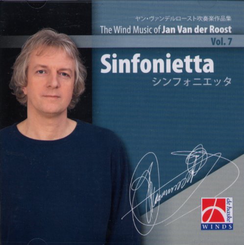 ヤン・ヴァンデルロースト吹奏楽作品集 Volume 7:シンフォニエッタ Wind Music of Jan van der Roost, Volume 7: Sinfonietta
