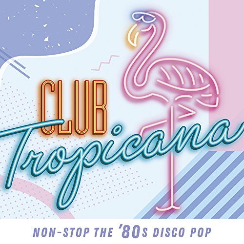 Club Tropicana : Non-Stop The 80S Disco Pop