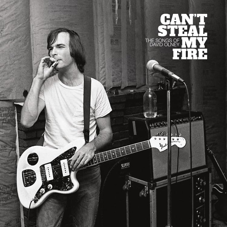 CAN’T STEAL MY FIRE: THE SONGS OF DAVID OLNEY