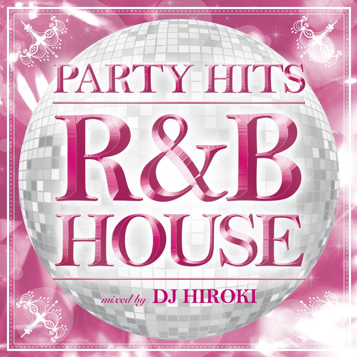 PARTY HITS -R&B HOUSE- MIXED BY DJ HIROKI