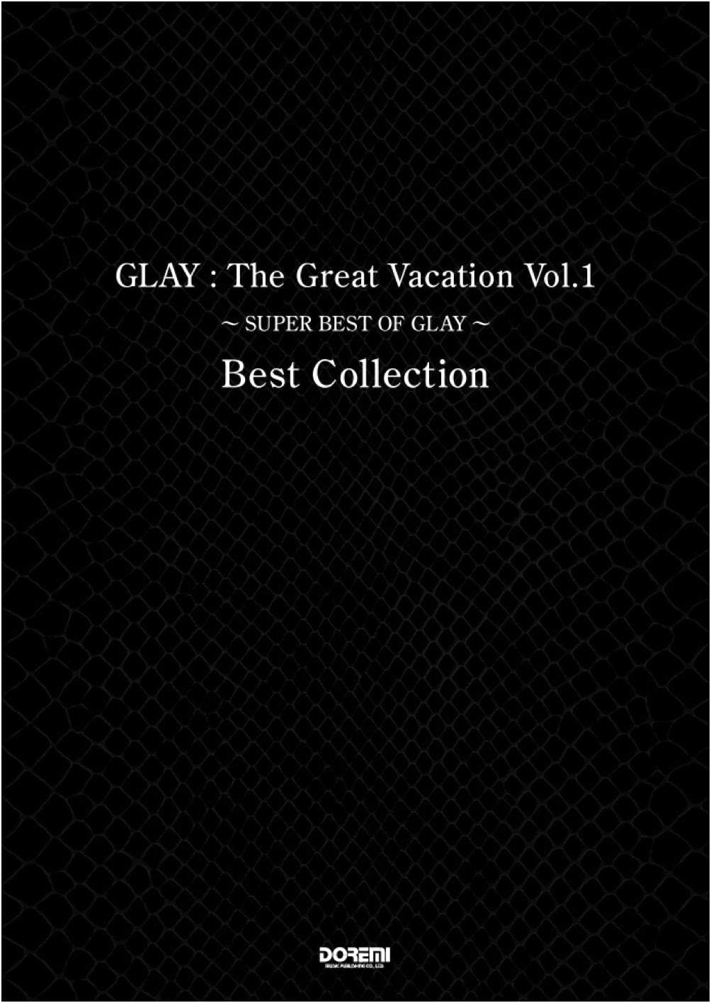 Band Score: GLAY / The Great Vacation Vol.1 ~SUPER BEST OF GLAY~ Best Collection