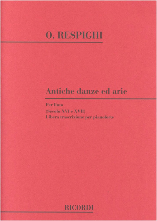 Respighi: Ancient Airs and Dances for Lute, Arranged for Piano Solo (Ricordi)