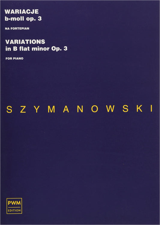 Szymanowski: Variations in B-flat Minor, Op. 3 for Piano Solo