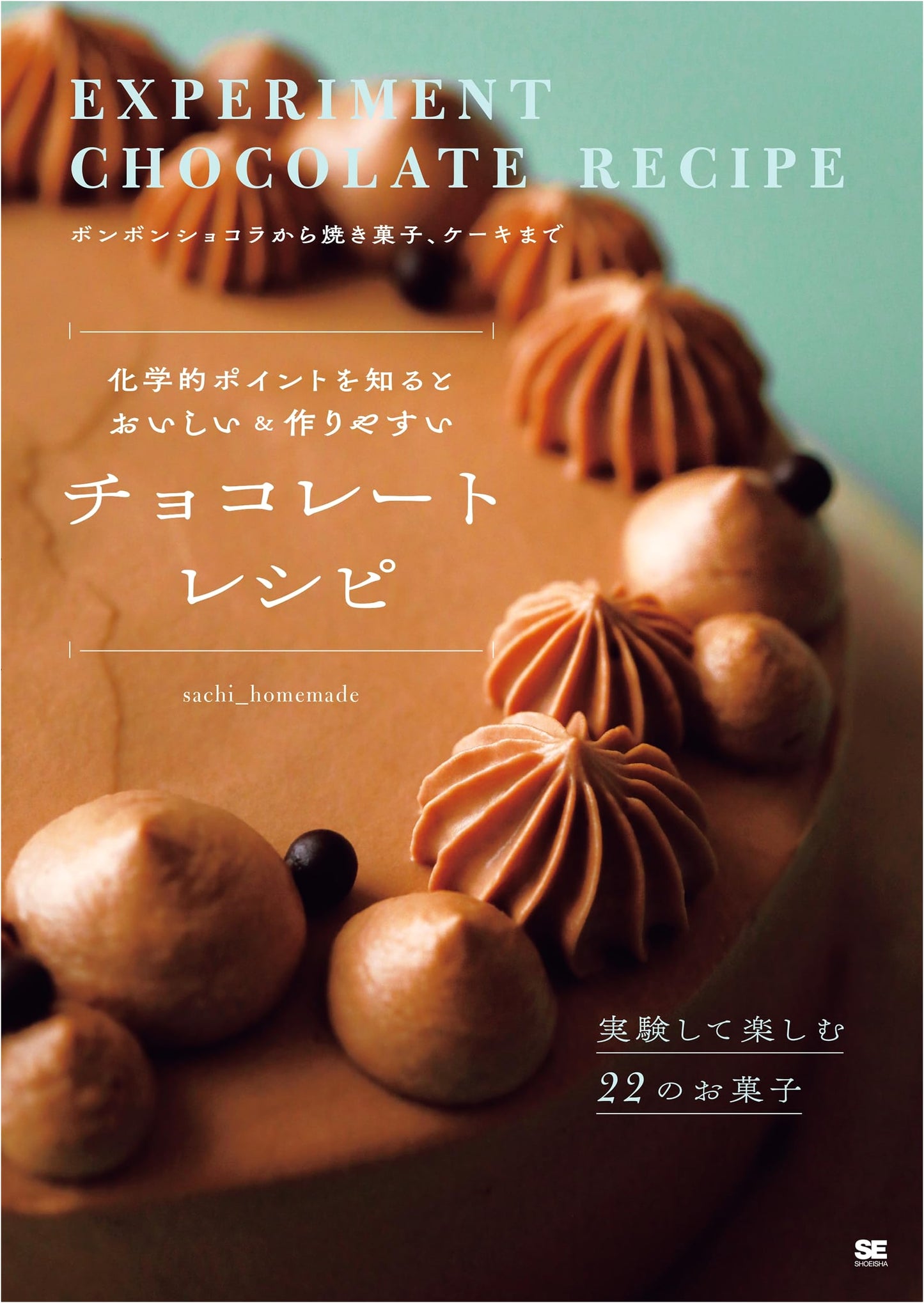 The Chemistry of Delicious Chocolate: 22 Easy & Experimental Recipes