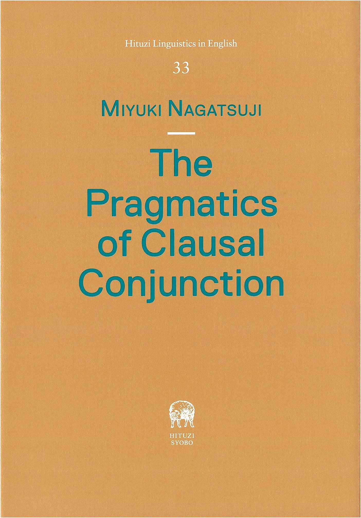 The Pragmatics of Clausal Conjunction (Hituzi Linguistics in English No.33)
