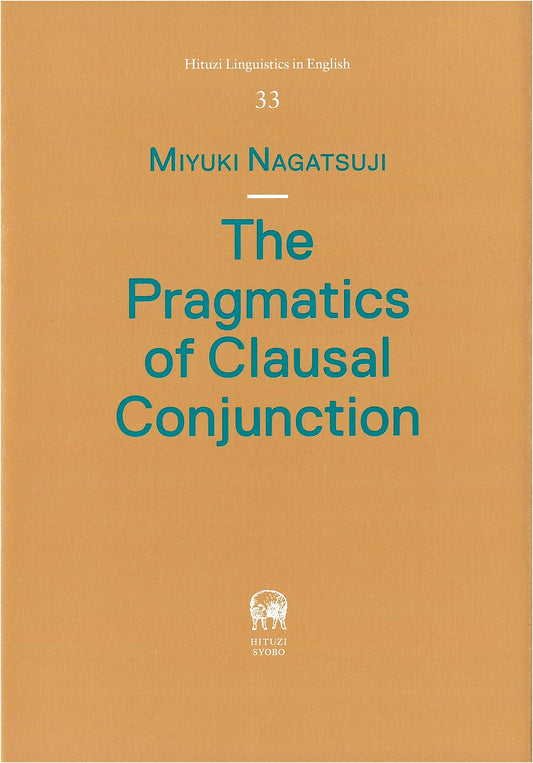 The Pragmatics of Clausal Conjunction (Hituzi Linguistics in English No.33)