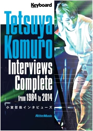 Tetsuya Komuro Interviews: Complete Collection from 1984 to 2014