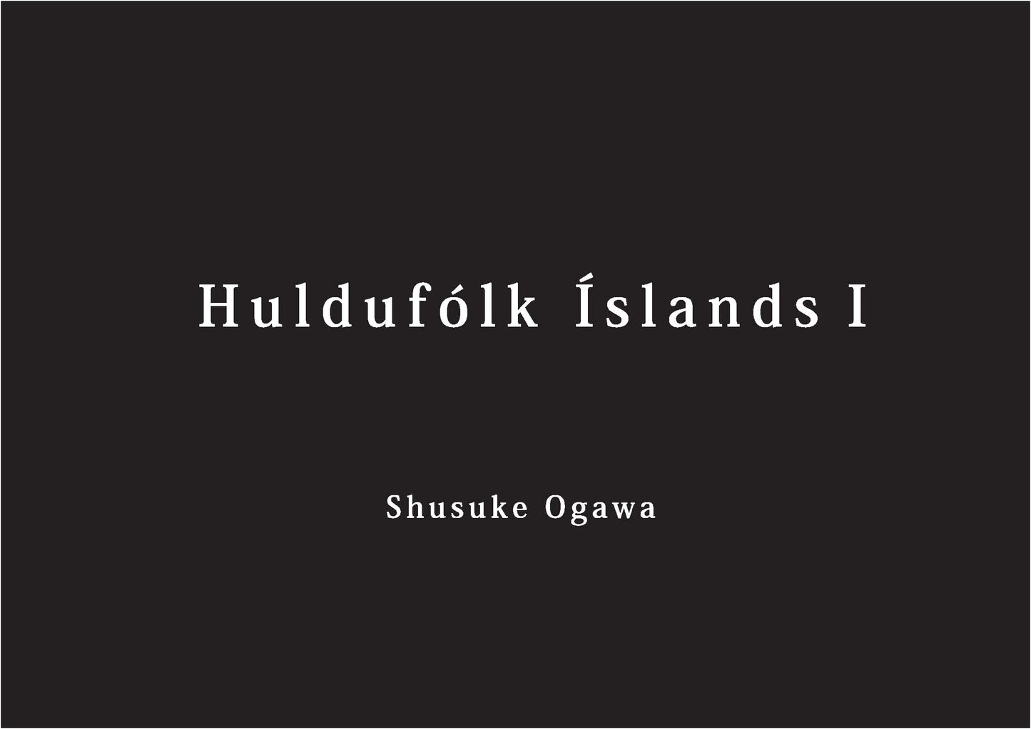 Huldufólk Íslands I: In Search of Iceland's Hidden People by Shusuke Ogawa